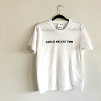 "GIRLS SKATE TOO" UNISEX T-SHIRT - OPTIONS