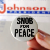 'SNOB FOR PEACE' - VINTAGE CAMPAIGN BUTTON