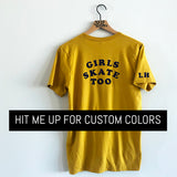 "GIRLS SKATE TOO" UNISEX T-SHIRT - OPTIONS